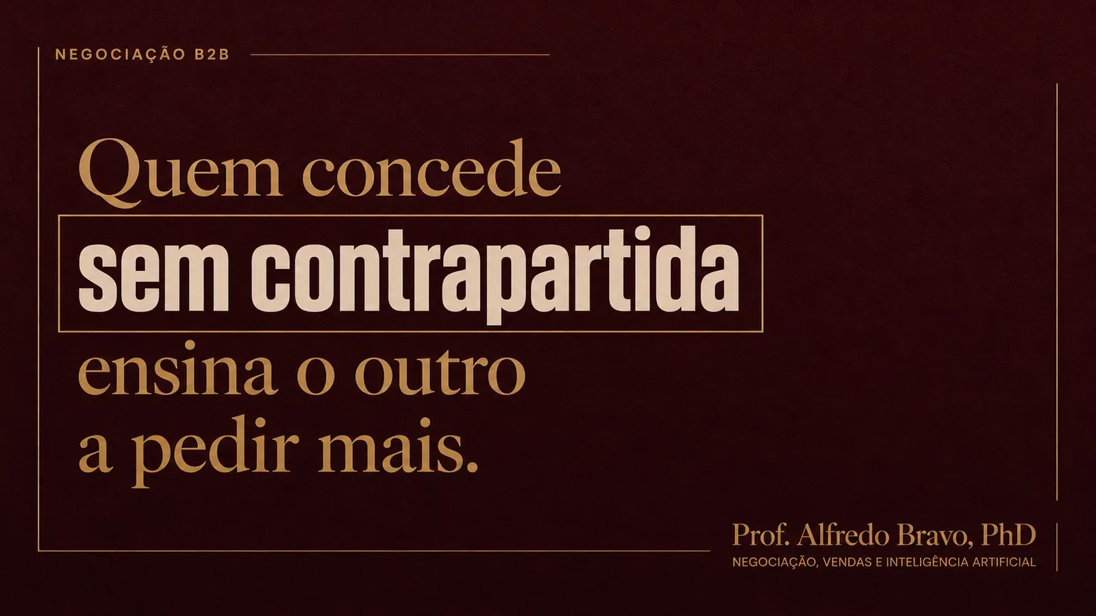 Quem concede sem contrapartida ensina o outro a pedir mais